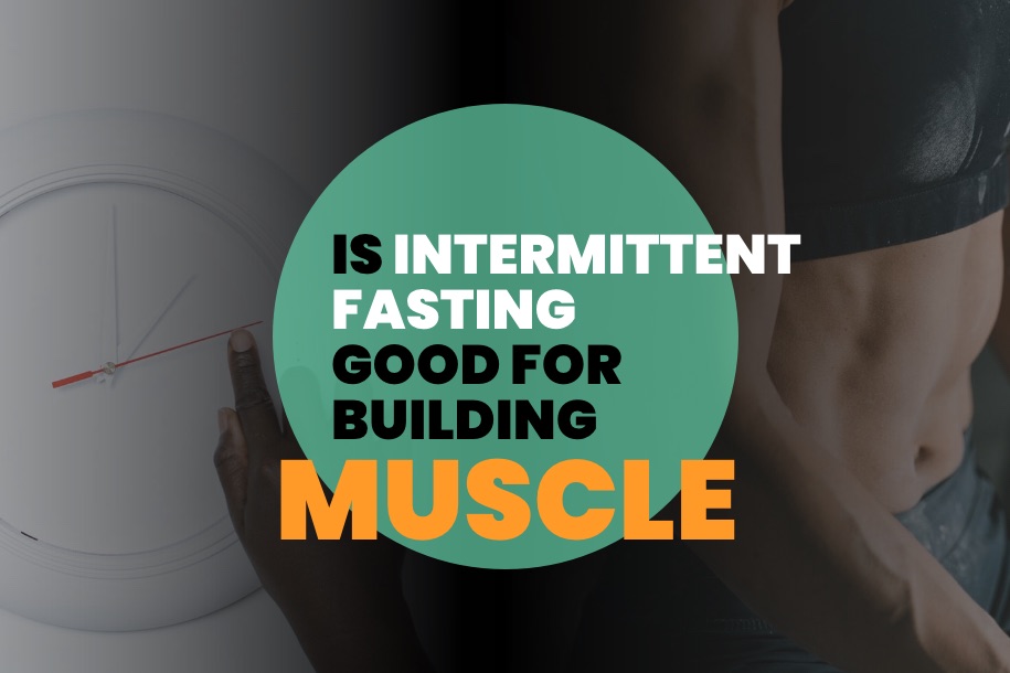 Is Intermittent Fasting Good For Building Muscle