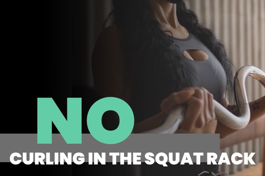 No Curling in the Squat Rack