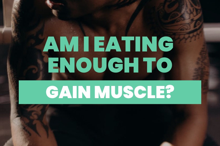 Am I Eating Enough to Gain Muscle