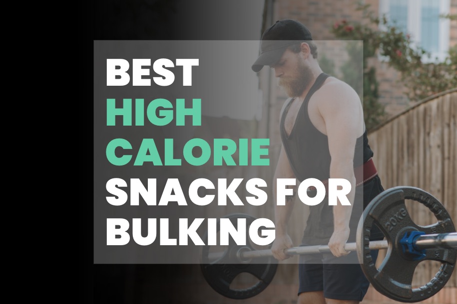 Best High Calorie Snacks for Bulking