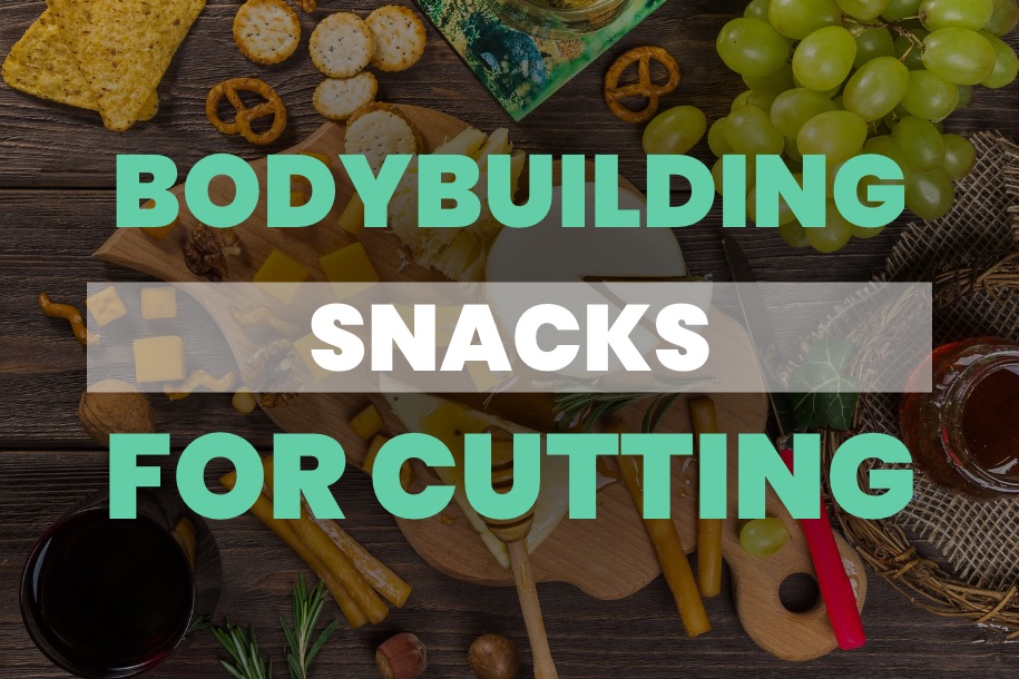 Bodybuilding Snacks for Cutting