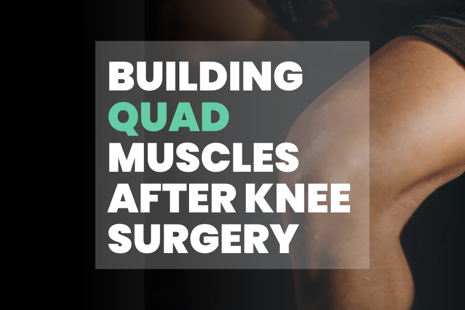 Building Quad Muscles After Knee Surgery