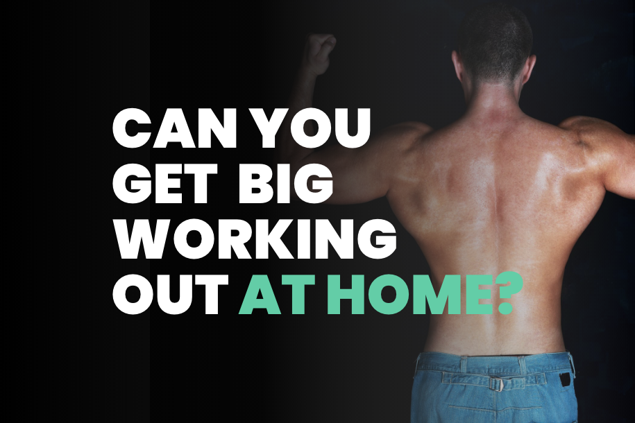 Can You Get Big Working Out at Home