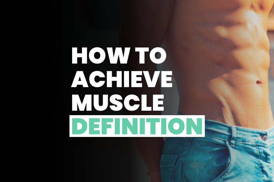 How to Achieve Muscle Definition