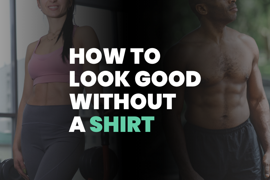 How to Look Good Without a Shirt