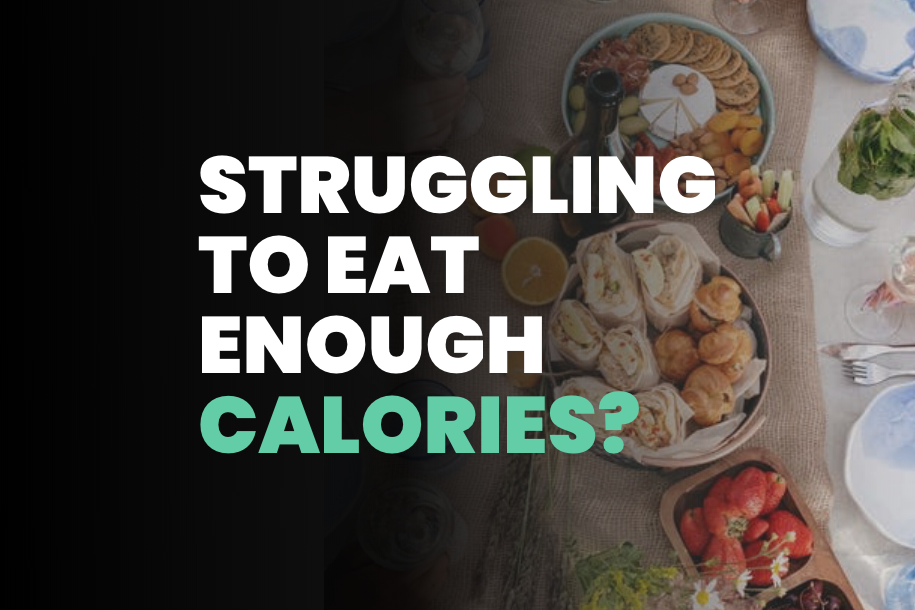 Struggling to Eat Enough Calories