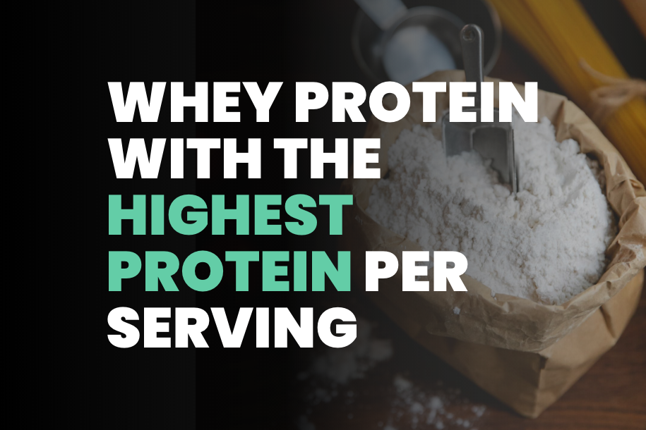 Whey Protein With The Highest Protein Per Serving